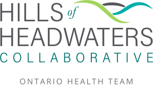Hills of Headwaters Collaborative - Ontario Health Team Hills of Headwaters Collaborative - Ontario Health Team